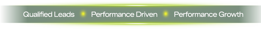 Qualified Leads. Performance Driven. Performance Growth.